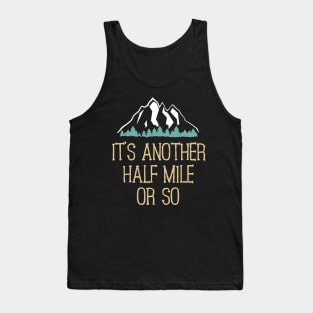 It's Another Half Mile Or So Hiking Tank Top